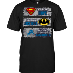 Detroit Lions: Superman Means hope Batman Means Justice This Means You're About To Get Your Ass Kicked