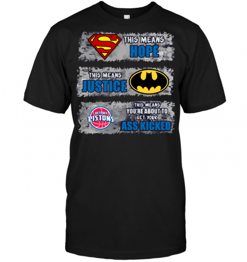 Detroit Pistons: Superman Means hope Batman Means Justice This Means You're About To Get Your Ass Kicked