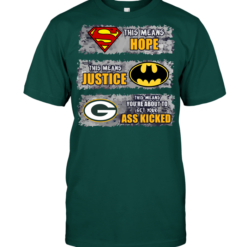 Green Bay Packers: Superman Means hope Batman Means Justice This Means You're About To Get Your Ass Kicked