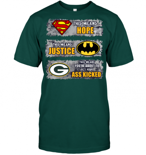 Green Bay Packers: Superman Means hope Batman Means Justice This Means You're About To Get Your Ass Kicked