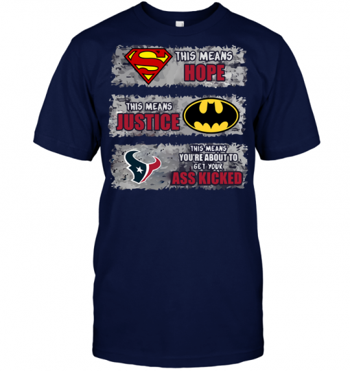 Houston Texans: Superman Means hope Batman Means Justice This Means You're About To Get Your Ass Kicked
