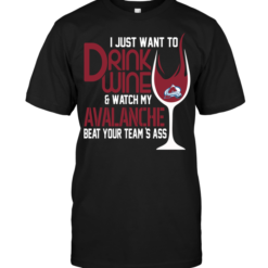 I Just Want To Drink Wine & Watch My Avalanche Beat Your Team's Ass