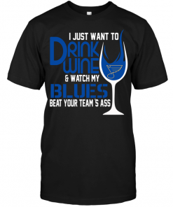 I Just Want To Drink Wine & Watch My Blues Beat Your Team's Ass