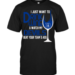I Just Want To Drink Wine & Watch My Duke Blue Devils Beat Your Team's Ass