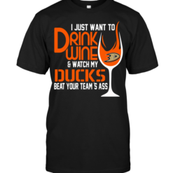 I Just Want To Drink Wine & Watch My Ducks Beat Your Team's Ass