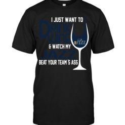 I Just Want To Drink Wine & Watch My Jazz Beat Your Team's Ass
