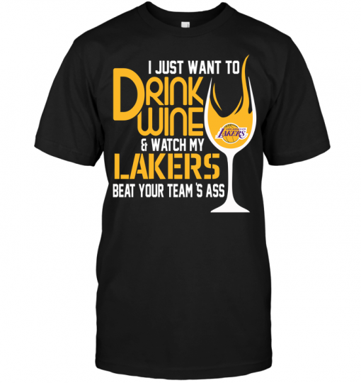 I Just Want To Drink Wine & Watch My Lakers Beat Your Team's Ass