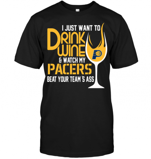 I Just Want To Drink Wine & Watch My Pacers Beat Your Team's Ass