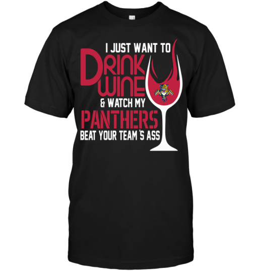 I Just Want To Drink Wine & Watch My Florida Panthers Beat Your Team's Ass