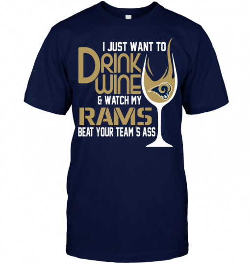 I Just Want To Drink Wine & Watch My Rams Beat Your Team's Ass