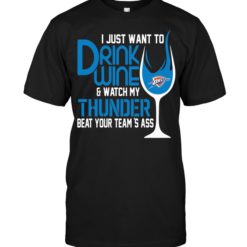 I Just Want To Drink Wine & Watch My Thunder Beat Your Team's Ass