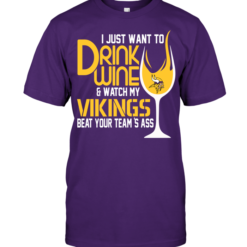 I Just Want To Drink Wine & Watch My Vikings Beat Your Team's Ass