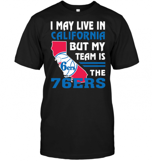 I May Live In California But My Team Is The 76ERS