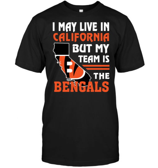 I May Live In California But My Team Is The BengalsI May Live In California But My Team Is The Bengals