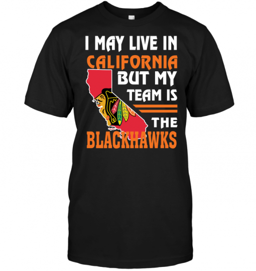 I May Live In California But My Team Is The Blackhawks