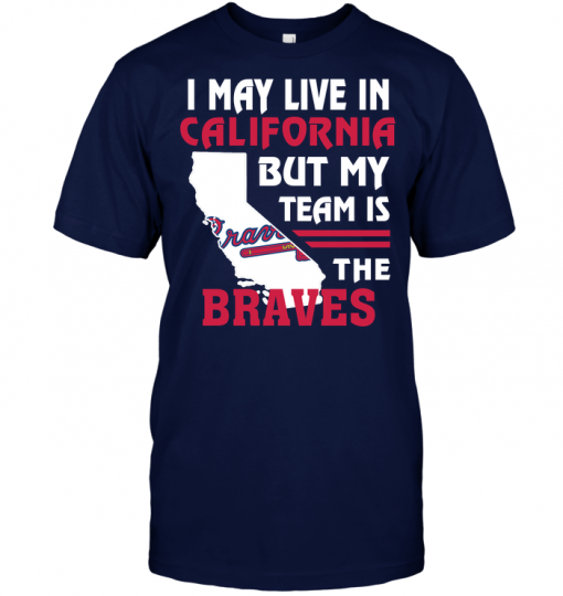 I May Live In California But My Team Is The Braves