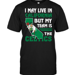I May Live In California But My Team Is The Celtics