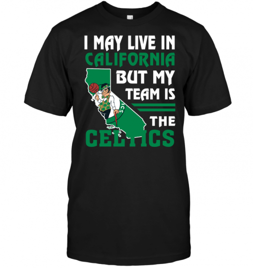 I May Live In California But My Team Is The Celtics