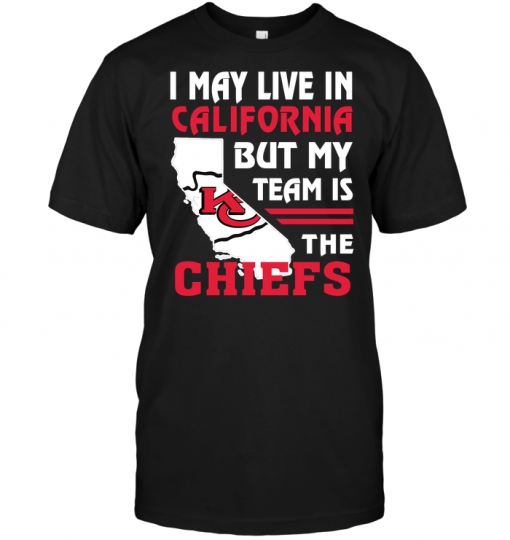 I May Live In California But My Team Is The Chiefs