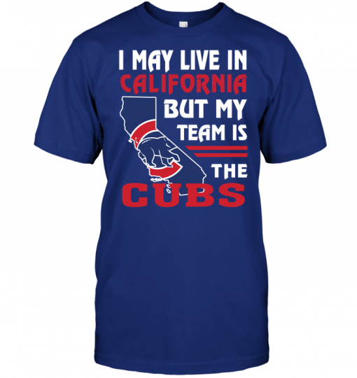 I May Live In California But My Team Is The Cubs