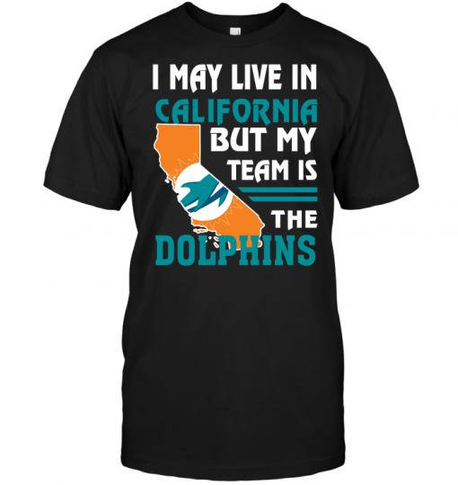 I May Live In California But My Team Is The Dolphins