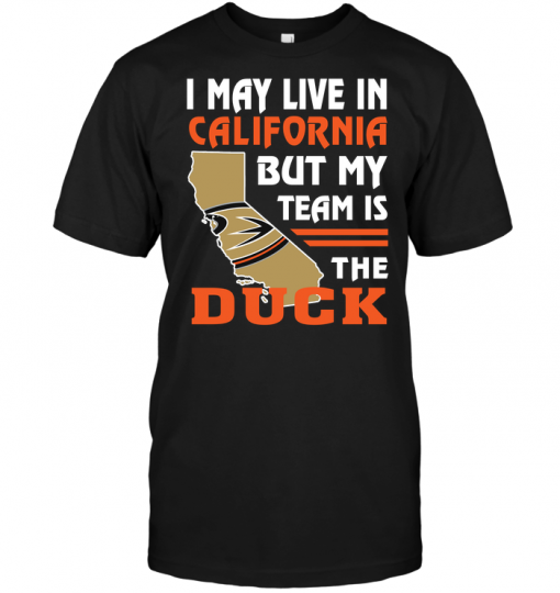 I May Live In California But My Team Is The Duck