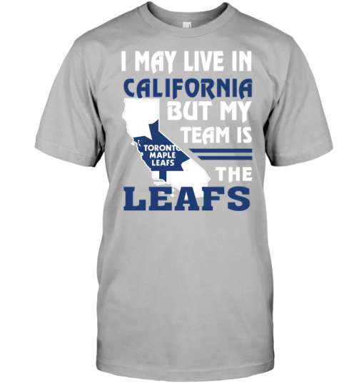 I May Live In California But My Team Is The Leafs