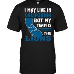 I May Live In California But My Team Is The Lions