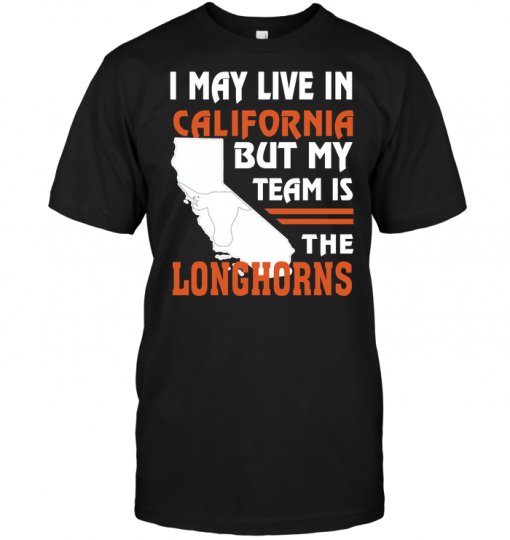 I May Live In California But My Team Is The Longhorns