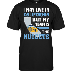 I May Live In California But My Team Is The Nuggets