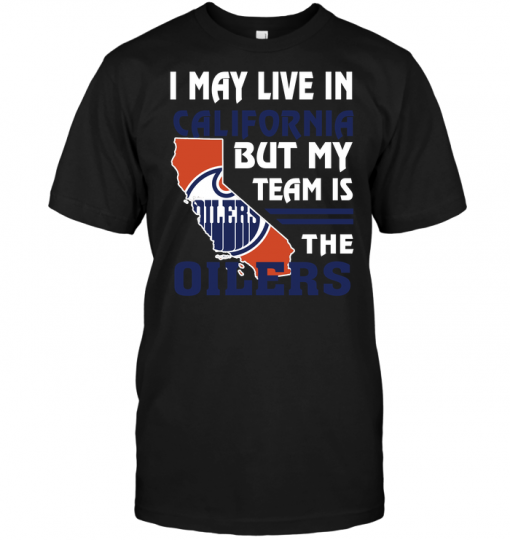 I May Live In California But My Team Is The Oilers
