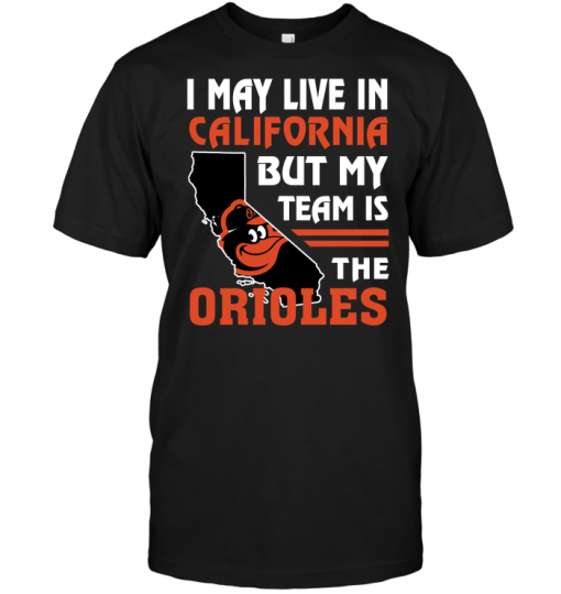 I May Live In California But My Team Is The Orioles