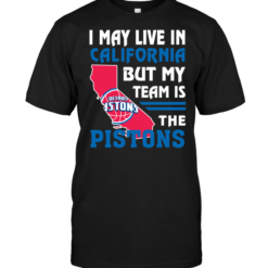 I May Live In California But My Team Is The Pistons