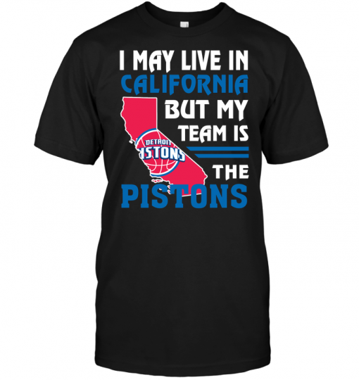 I May Live In California But My Team Is The Pistons