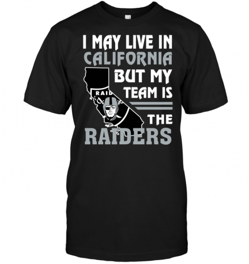 I May Live In California But My Team Is The Raiders