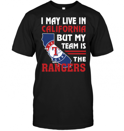 I May Live In California But My Team Is The Rangers