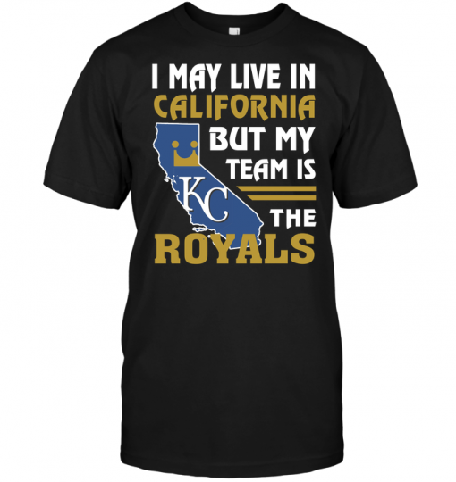 I May Live In California But My Team Is The Royals