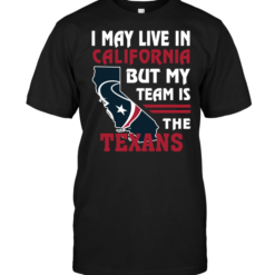 I May Live In California But My Team Is The Texans