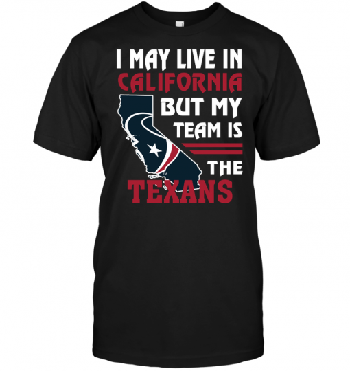 I May Live In California But My Team Is The Texans
