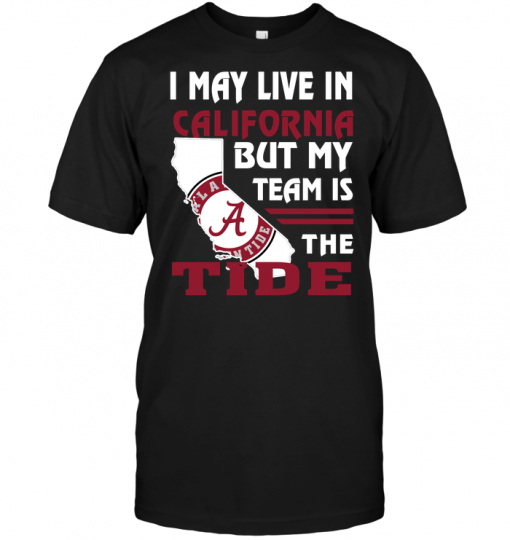 I May Live In California But My Team Is The Tide