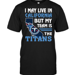 I May Live In California But My Team Is The Titans