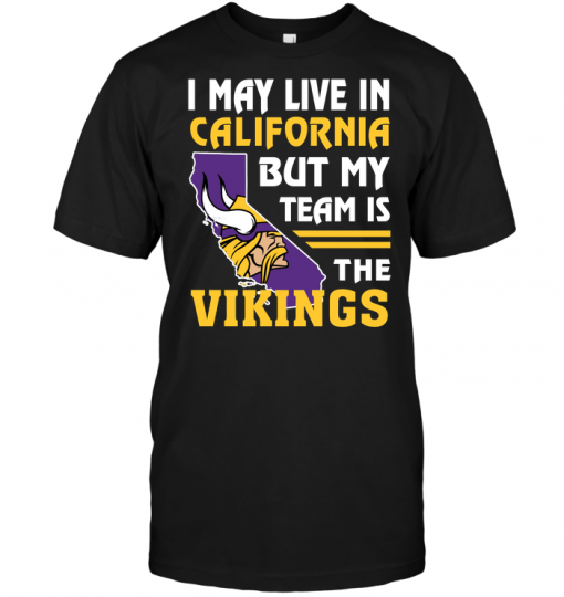 I May Live In California But My Team Is The Vikings