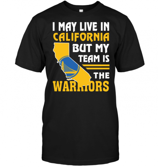 I May Live In California But My Team Is The Warriors