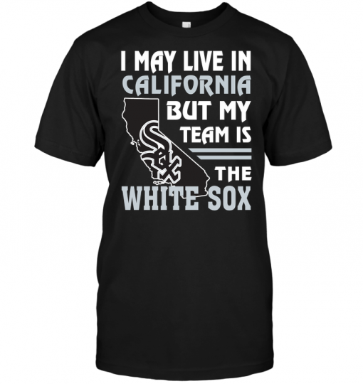 I May Live In California But My Team Is The White Sox