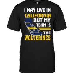 I May Live In California But My Team Is The Wolverines