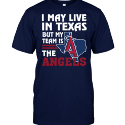 I May Live In Texas But My Team Is The Angels