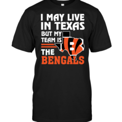 I May Live In Texas But My Team Is The Bengals