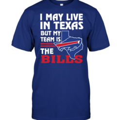 I May Live In Texas But My Team Is The Bills