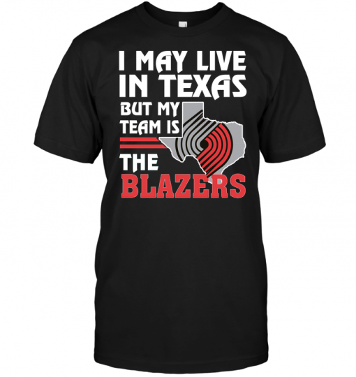 I May Live In Texas But My Team Is The Blazers