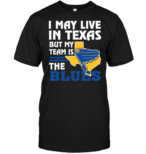 I May Live In Texas But My Team Is The Blues